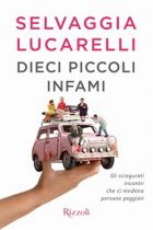 Dieci Piccoli Infami Gli Sciagurati Incontri Che Ci Rendono Persone Peggiori  di Lucarelli Selvaggia - libri