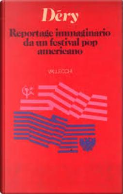 Reportage Immaginario Da Un Festival Pop Ame  di Dery Tibor - libri