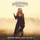 Country Music Made Me Do It  di Meghan Patrick - CD