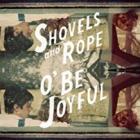 O'_Be_Joyful_-Shovels_&_Rope_