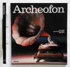Archeofon, Fonografi Grammofoni E Radio 1888-1934  di Aavv - Libro