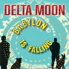 Babylon Is Falling di Delta Moon - CD Babylon Is Falling di Delta Moon - CD
