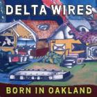 Born_In_Oakland_-Delta_Wires_