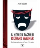 Il Mito E Il Sacro In Richard Wagner. Sacrificio E Redenzione Nell`Opera D'arte Totale di Tessarin Pietro - libri Il Mito E Il Sacro In Richard Wagner. Sacrificio E Redenzione Nell`Opera D'arte Totale di Tessarin Pietro - libri