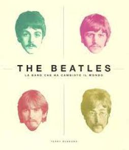 Beatles La Band Che Ha Cambiato Il Mondo. Ediz. Illustrata (the)  di Burrows Terry - Libro