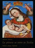 Pittura Su Vetro In Sicilia 1 Edizione di Buttitta Antonino - libri Pittura Su Vetro In Sicilia 1 Edizione di Buttitta Antonino - libri