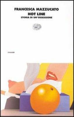 Hot Line Storia Di Un` Ossessione  di Mazzucato Francesca - libri