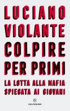 Colpire_Per_Primi._La_Lotta_Alla_Mafia_Spiegata_Ai_Giovani_-Violante_Luciano