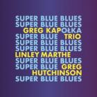 Super Super Blues di Greg Kapolka Trio - CD