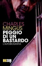 Peggio_Di_Un_Bastardo._L'Autobiografia-Mingus_Charles