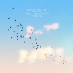 Everything_Is_Going_To_Be_Ok_-Gogo_Penguin Everything_Is_Going_To_Be_Ok_-Gogo_Penguin