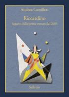 Riccardino. Seguito Dalla Prima Stesura Del 2005. Ediz. Speciale di Camilleri Andrea - libri Riccardino. Seguito Dalla Prima Stesura Del 2005. Ediz. Speciale di Camilleri Andrea - libri