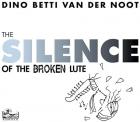 The Silence Of The Broken Lute  di Dino Betti Van Der Noot - CD