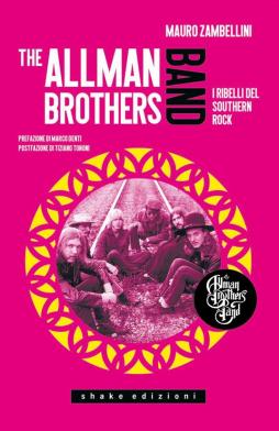 Allman Brothers Band. I Ribelli Del Southern Rock (the)  di Zambellini Mauro - libri