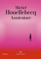 Annientare di Houellebecq Michel - libri Annientare di Houellebecq Michel - libri