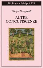 Altre Concupiscenze  di Manganelli Giorgio - Libro Altre Concupiscenze  di Manganelli Giorgio - Libro