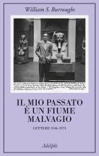 Mio Passato E` Un Fiume Malvagio. Lettere 1946-1973 (il) di Burroughs William - libri Mio Passato E` Un Fiume Malvagio. Lettere 1946-1973 (il) di Burroughs William - libri