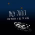 Dark Enough To See The Stars di Mary Gauthier - CD Dark Enough To See The Stars di Mary Gauthier - CD