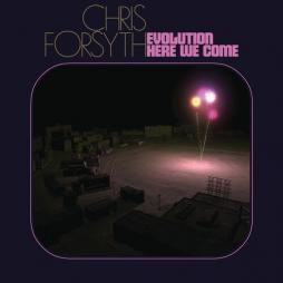 Evolution_Here_We_Come-Chris_Forsyth Evolution_Here_We_Come-Chris_Forsyth