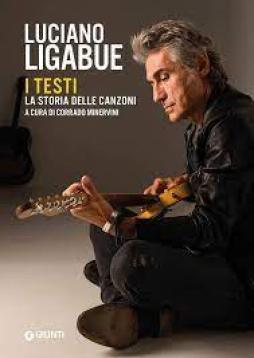 Luciano Ligabue I Testi. La Storia Delle Canzoni  di Aa.vv. Minervini C. (cur.) - Libro Luciano Ligabue I Testi. La Storia Delle Canzoni  di Aa.vv. Minervini C. (cur.) - Libro