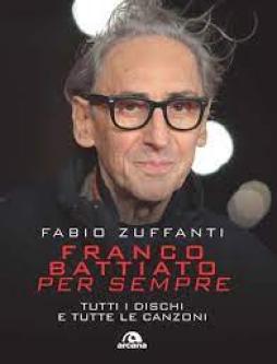Franco Battiato Per Sempre. Tutti I Dischi E Tutte Le Canzoni  di Zuffanti Fabio - libri