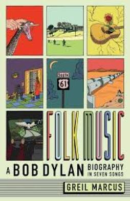 Folk Music A Bob Dylan Biography In Seven Songs  di Marcus Greil - libri