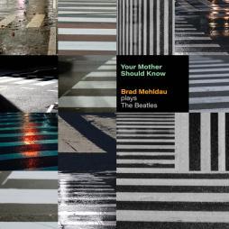Your Mother Should Know: Brad Mehldau Plays The Beatles di Brad Mehldau - LP