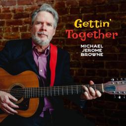 Gettin' Together di Michael Jerome Browne - CD