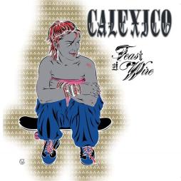 Feast Of Wire - 20th Anniversary Deluxe Edition  di Calexico - CD