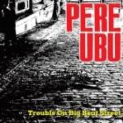 Trouble On Big Beat Street di Pere Ubu - LP