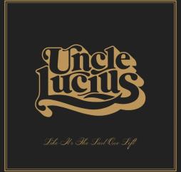 Like_Its_The_Last_One_Left-Uncle_Lucius