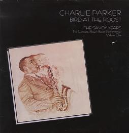 Bird At The Roost, The Savoy Years - The Complete Royal Roost Performances, Volume One di Charlie Parker - LP Bird At The Roost, The Savoy Years - The Complete Royal Roost Performances, Volume One di Charlie Parker - LP