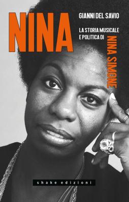 Nina. La Storia Musicale E Politica Di Nina Simone  di Del Savio Gianni - libri