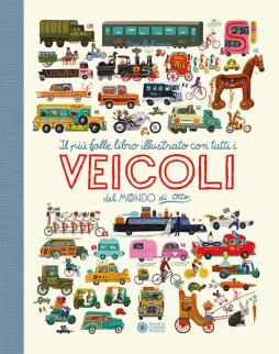 Piu` Folle E Divertente Libro Illustrato Con Tutti I Veicoli Del Mondo Di Otto. Ediz. A Colori (il) di Schamp Tom - libri Piu` Folle E Divertente Libro Illustrato Con Tutti I Veicoli Del Mondo Di Otto. Ediz. A Colori (il) di Schamp Tom - libri