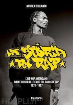 Storia_Del_Rap._L%60hip_Hop_Americano_Dalle_Origini_Alle_Faide_Del_Gangsta_Rap_1973-1997_la_-Di_Quarto_Andrea Storia_Del_Rap._L%60hip_Hop_Americano_Dalle_Origini_Alle_Faide_Del_Gangsta_Rap_1973-1997_la_-Di_Quarto_Andrea
