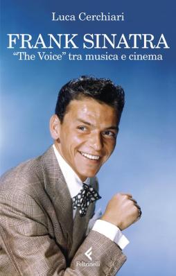 Frank Sinatra. <the Voice> Tra Musica E Cinema di Cerchiari Luca - libri Frank Sinatra. <the Voice> Tra Musica E Cinema di Cerchiari Luca - libri