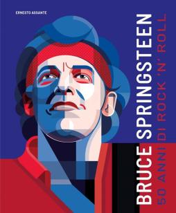Bruce Springsteen. 50 Anni Di Rock`n`roll  di Assante Ernesto - libri