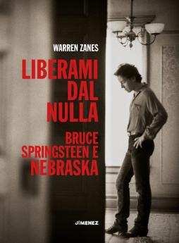 Liberami Dal Nulla. Bruce Springsteen E Nebraska di Warren Zanes - libri