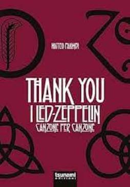 Thank You. I Led Zeppelin Canzone Per Canzone di Palombi Matteo - libri Thank You. I Led Zeppelin Canzone Per Canzone di Palombi Matteo - libri