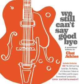 We_Still_Can't_Say_Goodbye:_A_Musicians'_Tribute_To_Chet_Atkins-Chet_Atkins