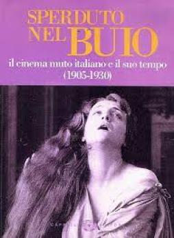 Sperduto Nel Buio Il Cinema Italiano E Il Suo Tempo 1905-1930 Con Vhs  Lyda Borelli In Malombra  di Aavv - libri