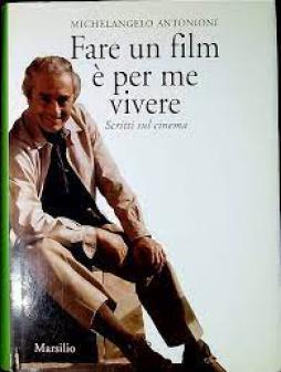Fare Un Film E` Per Me Vivere  di Antonioni Michelangelo - libri