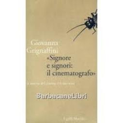 Signore E Signori: Il Cinematografo  di Grignaffini Giovanna - libri