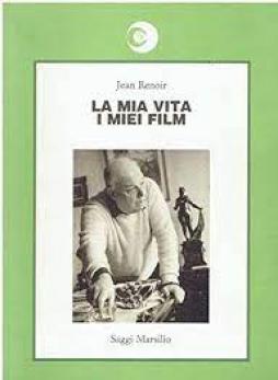 Mia Vita I Miei Film di Renoir Jean - Libro Mia Vita I Miei Film di Renoir Jean - Libro