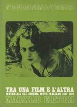 Tra Una Film E L`altra. Materiali Sul Cinema Muto Italiano 1907-1920 di Aa.vv. - libri Tra Una Film E L`altra. Materiali Sul Cinema Muto Italiano 1907-1920 di Aa.vv. - libri