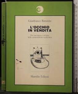Occhio_In_Vendita_Per_Una_Logica_E_Un%60etica_Della_Comunicazione_Audiovisiva_-Bettetini_Gianfranco Occhio_In_Vendita_Per_Una_Logica_E_Un%60etica_Della_Comunicazione_Audiovisiva_-Bettetini_Gianfranco