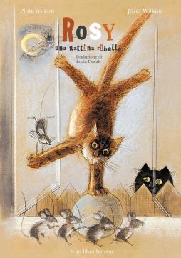 Rosy Una Gattina Ribelle. Ediz. Illustrata  di Wilkon Jozef Wilkon Piotr - Libro Rosy Una Gattina Ribelle. Ediz. Illustrata  di Wilkon Jozef Wilkon Piotr - Libro