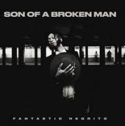 Son_Of_A_Broken_Man-Fantastic_Negrito Son_Of_A_Broken_Man-Fantastic_Negrito
