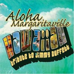 Aloha Margaritaville - Hawaiian Tribute To Jimmy Buffett di Jimmy Buffett - CD