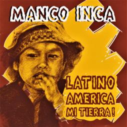Latino America Mi Tierra ! di Manco Inca - CD
